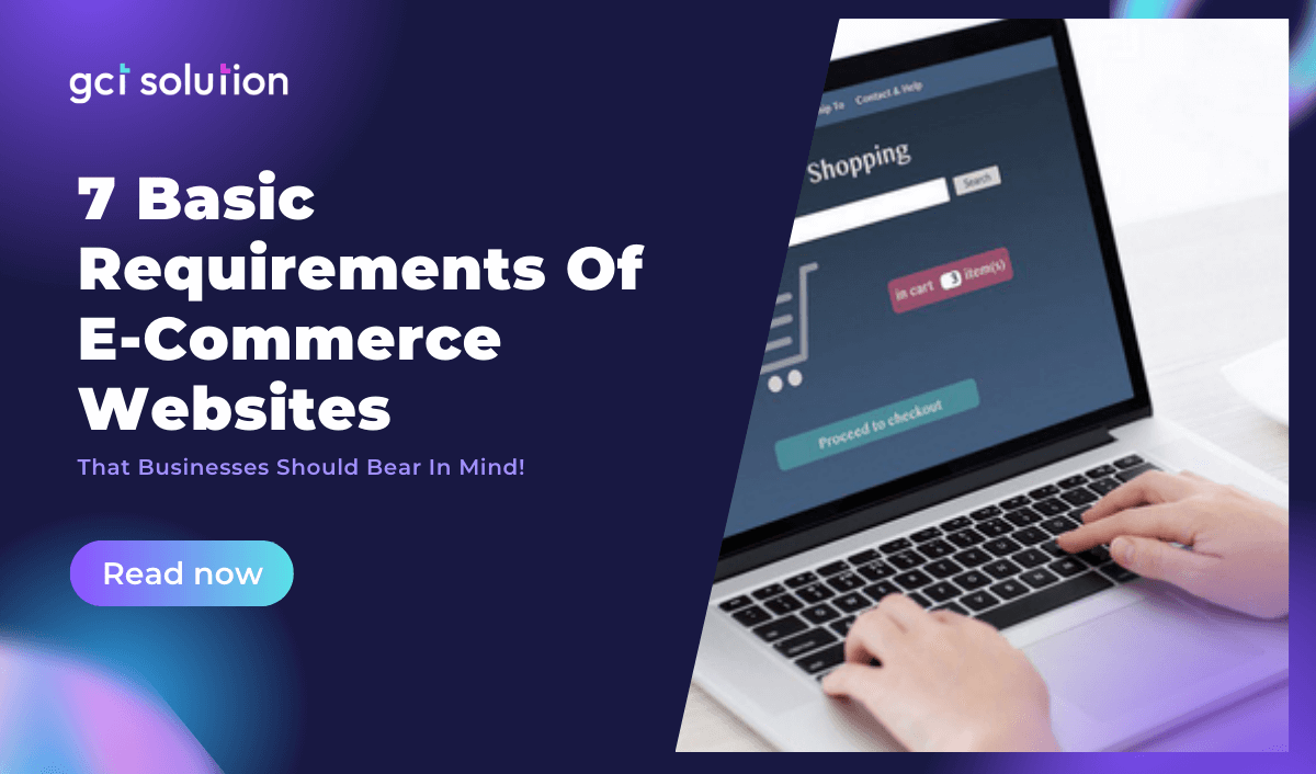 gct soluiton 7 basic requirements of e commerce websites that businesses should bear in mind
