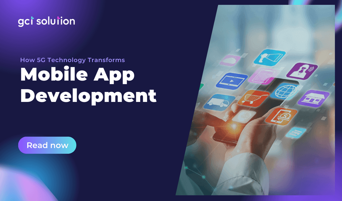 gct solution 5g transforms mobile app development