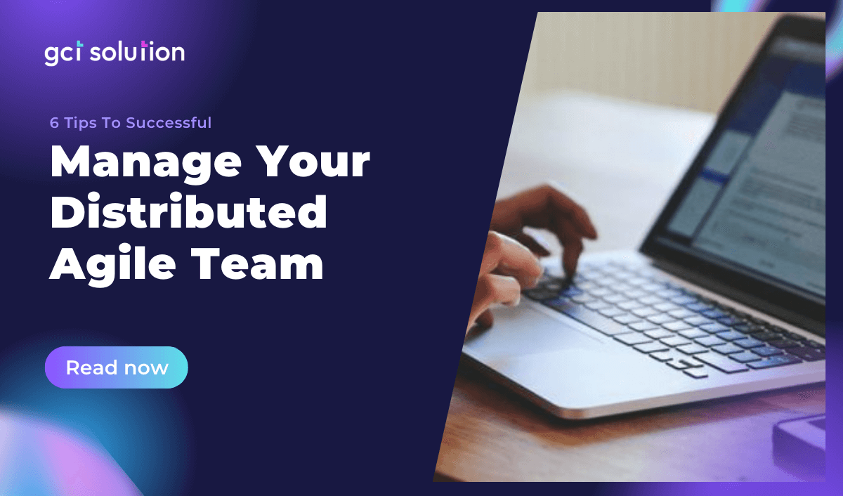 gct solution 6 tips to successful manage your agile team