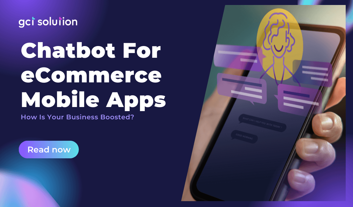 gct solution benefits chatbots ecommerce mobile apps