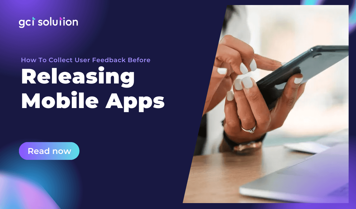 gct solution collect user feedback mobile apps