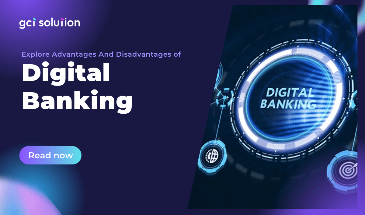 gct solution digital banking advantages and disadvantages