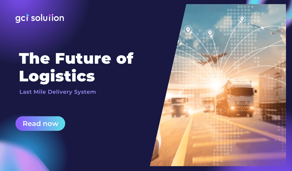 gct solution last mile delivery system future