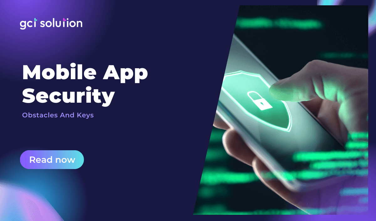 gct solution mobile app security obstacles keys